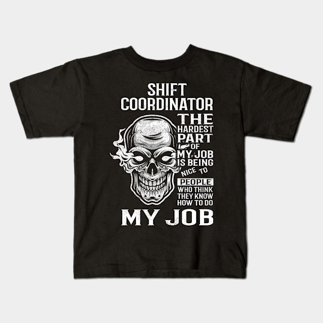 Shift Coordinator T Shirt - The Hardest Part Gift Item Tee Kids T-Shirt by candicekeely6155